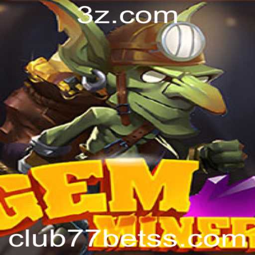 GemMiner: Explorando o Mundo do Entretenimento com Club77bet